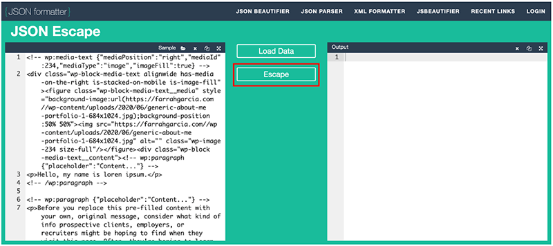 Paste the code you copied from the Code Editor in a JSON formatter to convert it to JSON.