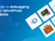 Guide to Debugging Your WordPress Website
